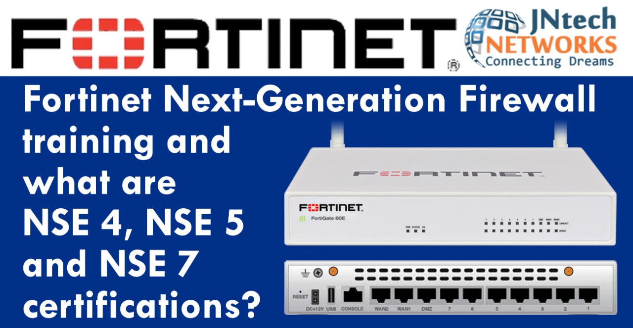 Fortinet Next-Generation Firewall training and what are NSE 4, NSE 5 and NSE 7 certifications